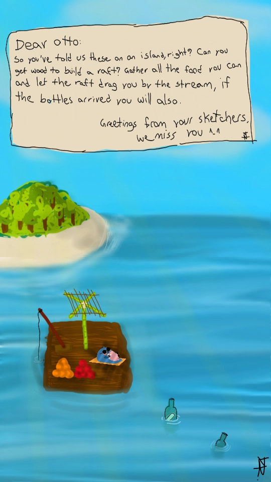 "Dear otto:so u've told us these on an island,right?Can you get wood to build a raft?Gather all the food you can and let the raft drag you by the stream,if the bottles arrived you will also.Greetings to your sketchers.We miss you" #HelpOtto #miniChallenge